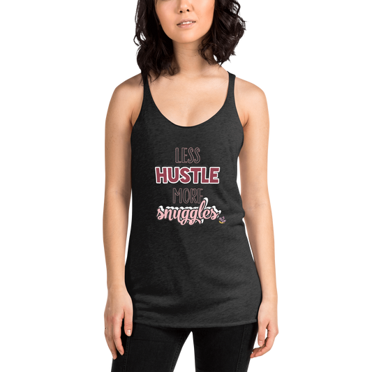 "Less Hustle, More Snuggles"- Femme Racerback Tank
