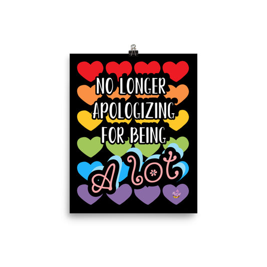 No Longer Apologizing for Being A Lot (rainbow/black) 8x10" Matte Print