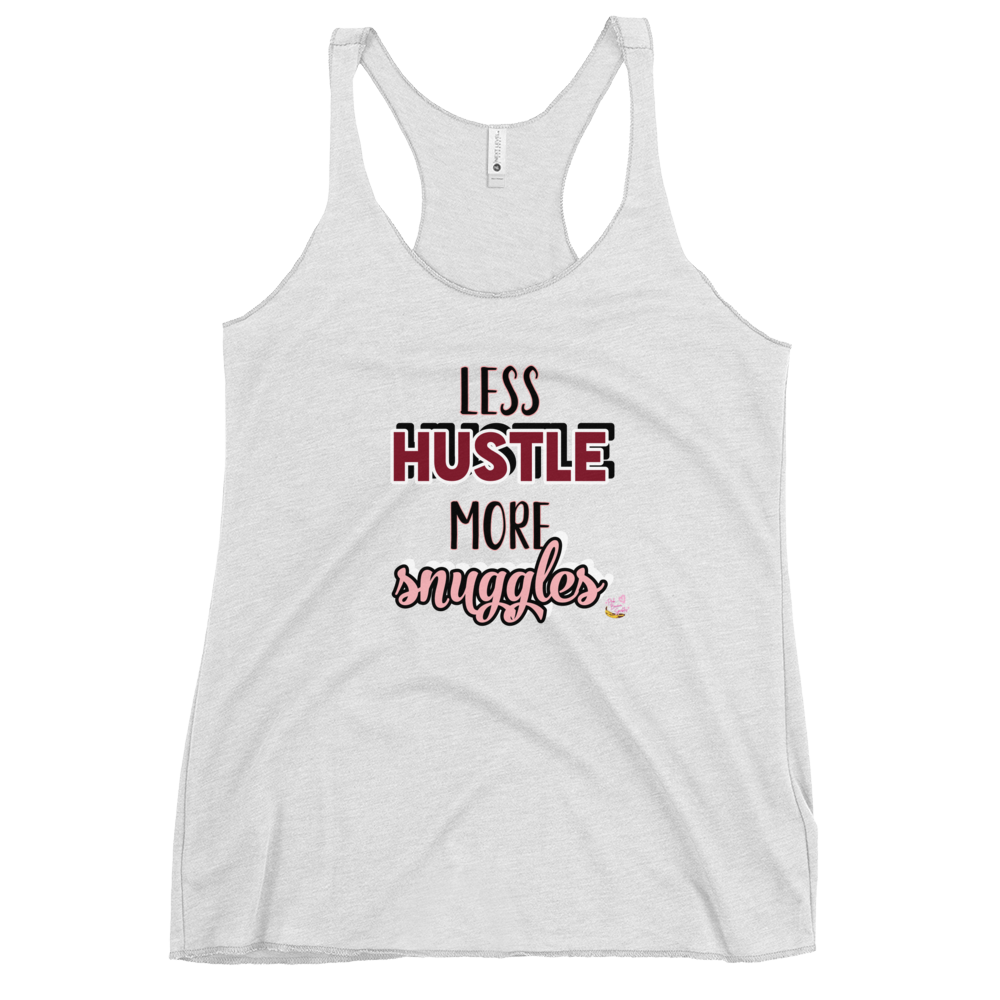 "Less Hustle, More Snuggles"- Femme Racerback Tank