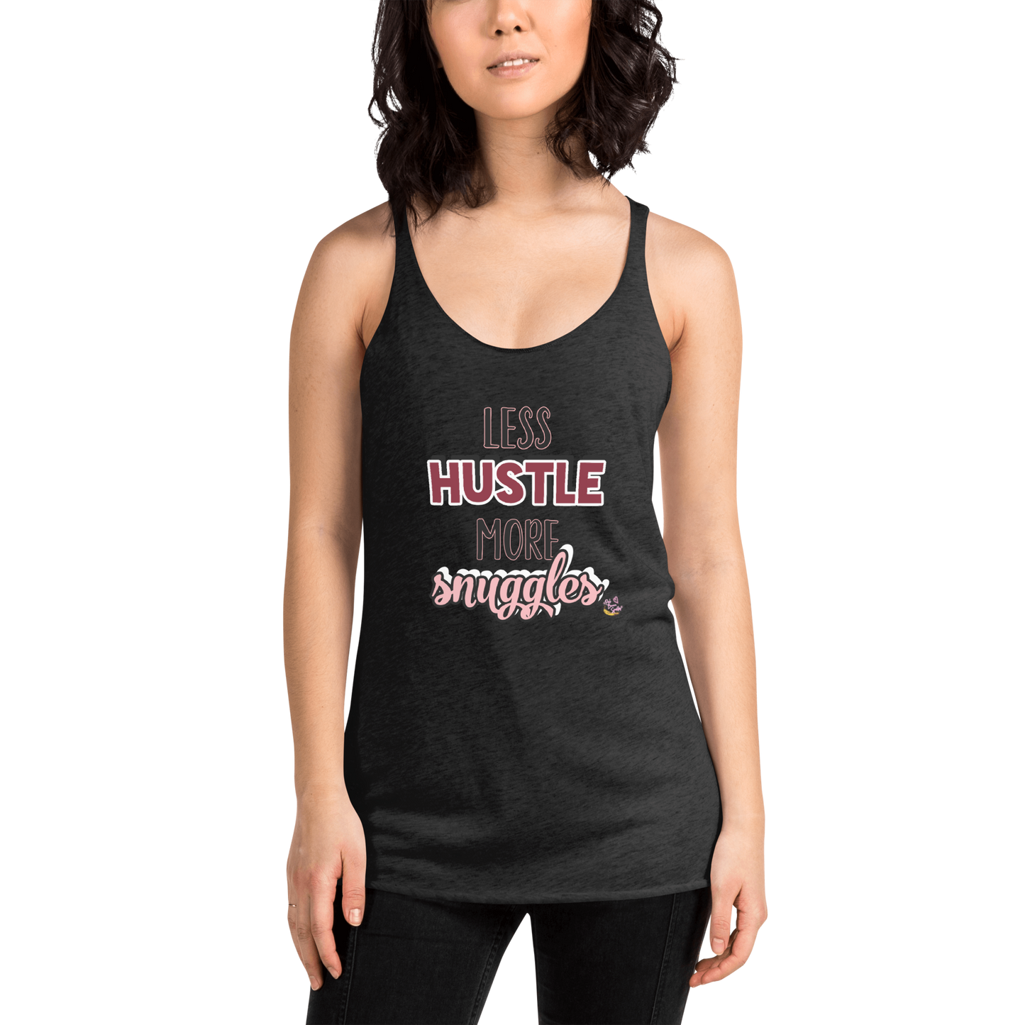 "Less Hustle, More Snuggles"- Femme Racerback Tank