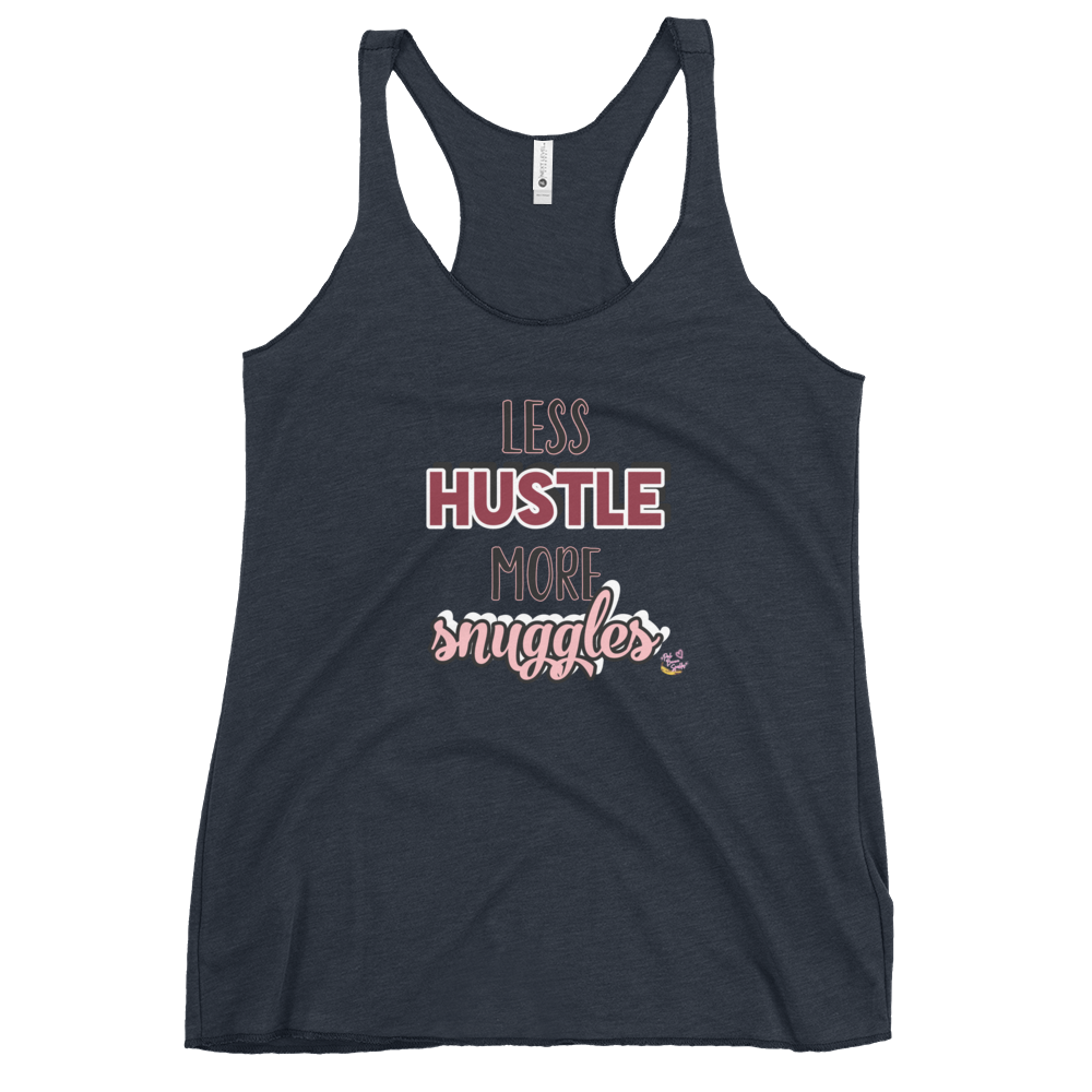 "Less Hustle, More Snuggles"- Femme Racerback Tank