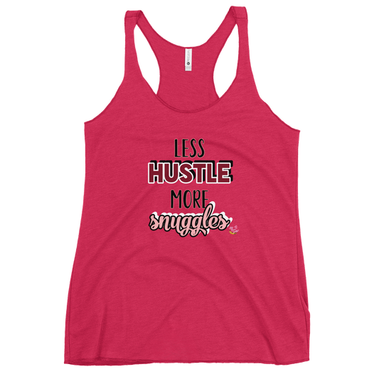 "Less Hustle, More Snuggles"- Femme Racerback Tank